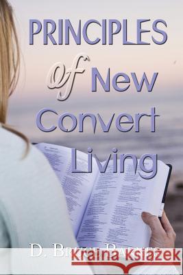 Principles of New Convert Living D. Bruce Barnes 9781499639940