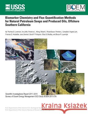 Biomarker Chemistry and Flux Quantification Methods for Natural Petroleum Seeps and Produced Oils, Offshore Southern California U. S. Department of the Interior 9781499639971