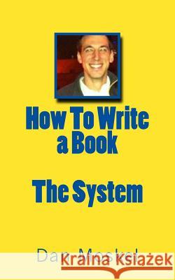 How To Write a Book - The System Moskel, Dan 9781499640564 Createspace