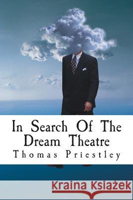 In Search Of The Dream Theatre Priestley, Thomas 9781499640588 Createspace