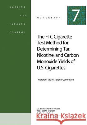 The FTC Cigarette Test Method for Determining Tar, Nicotine, and Carbon Monoxide Yields of U.S. Cigarettes: Smoking and Tobacco Control Monograph No. Health, National Institutes of 9781499642179 Createspace