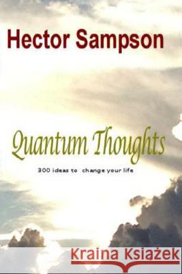 Quantum Thoughts: 300 ideas to change your life Sampson, Hector 9781499645125 Createspace