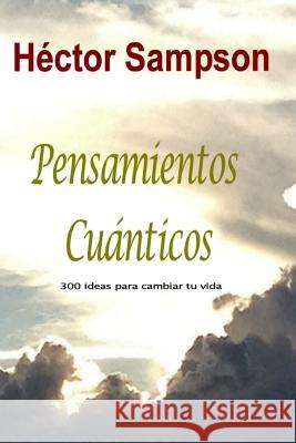 Pensamientos Cuanticos: 300 ideas para cambiar tu vida Sampson, Hector 9781499645200