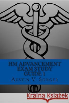 HM Advancement Exam Study Guide 1: Hospital Corpsman Manual Songer, Austin V. 9781499645217 Createspace