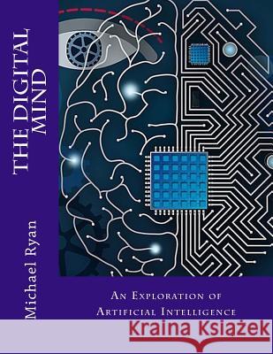 The Digital Mind: An Exploration of artificial intelligence Ryan, Michael 9781499645255