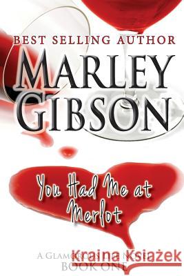 You Had Me at Merlot Marley Gibson 9781499645538