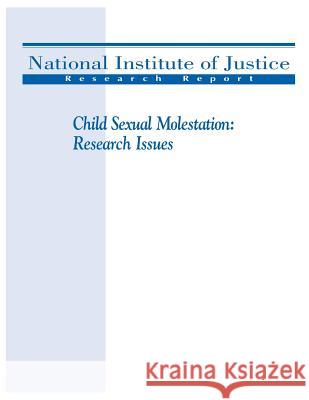 Child Sexual Molestation - Research Issues U. S. Department of Justice 9781499646801 Createspace