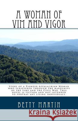 A Woman of Vim and Vigor: An Appalachian History Betty J. Martin 9781499647082