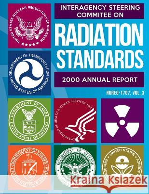 Interagency Steering Committee on Radiation Standards: 2000 Annual Report Department of Defense 9781499647754