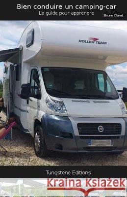 Bien conduire un camping car: guide des bases pour apprendre Claret, Bruno 9781499647907