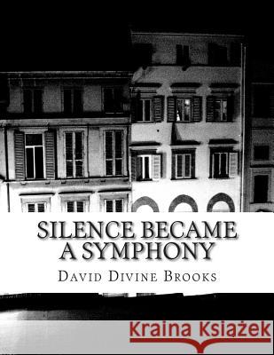 Silence became a symphony Divine Brooks, David 9781499648935 Createspace