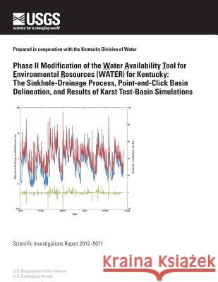 Phase II Modification of the Water Availability Tool for Environmental Resources (WATER) for Kentucky: The Sinkhole-Drainage Process, Point-and-Click U. S. Department of the Interior 9781499648959