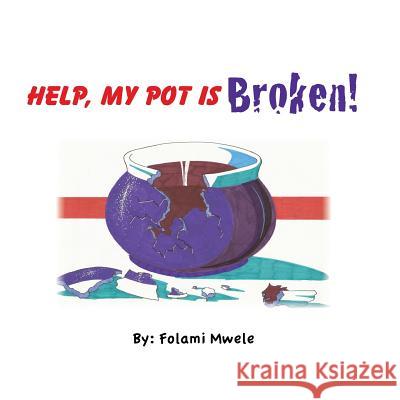 Help, My Pot Is Broken! Paul W. Greene Folami Mwele 9781499649284 Createspace Independent Publishing Platform