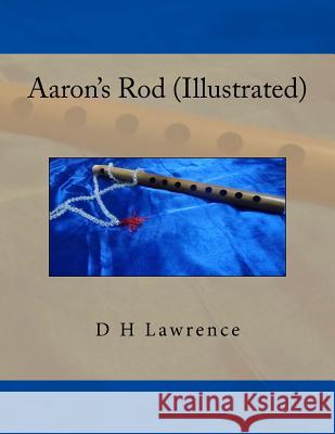 Aaron's Rod (Illustrated) D. H. Lawrence Damian C. Andre 9781499649666 Createspace