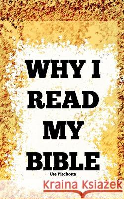 Why I read my Bible Piechotta, Ute 9781499650020 Createspace