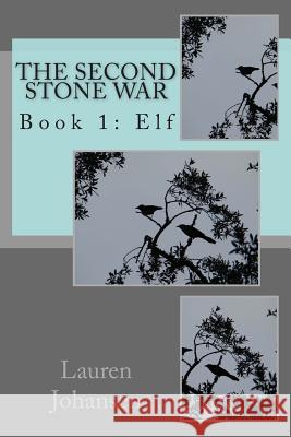 The Second Stone War: Book 1: Elf Lauren Johansen 9781499651096