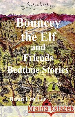 Bouncey the Elf and Friends Bedtime Stories Brian Leo Lee Brian Leo Lee 9781499651997 Createspace