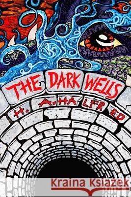 The Dark Wells H. A. Halfred 9781499652314