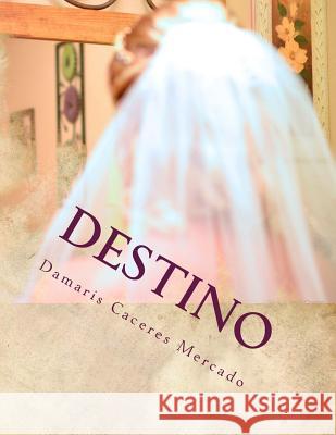 Destino Mrs Damaris Caceres Mercado 9781499652383 Createspace