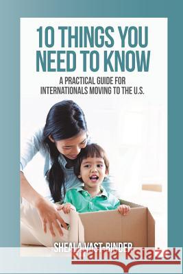 10 Things You Need to Know: A Practical Guide for Internationals Sheala Vast-Binder 9781499652833 Createspace