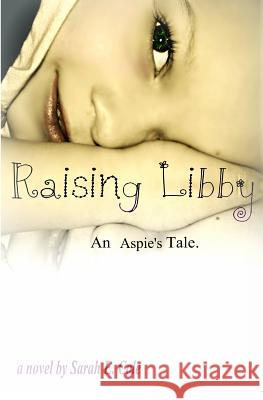 Raising Libby: An Aspie's Tale Sarah E. Cole 9781499653397