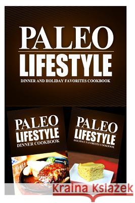 Paleo Lifestyle - Dinner and Holiday Favorites: Modern Caveman CookBook for Grain Free, Low Carb, Sugar Free, Detox Lifestyle Paleo Lifestyle 2. Book 9781499654783 Createspace