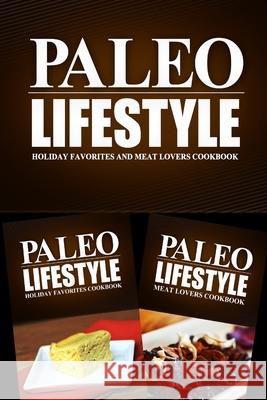 Paleo Lifestyle - Holiday Favorites and Meat Lovers Cookbook: Modern Caveman CookBook for Grain Free, Low Carb, Sugar Free, Detox Lifestyle Paleo Lifestyle 2. Book 9781499655216 Createspace Independent Publishing Platform