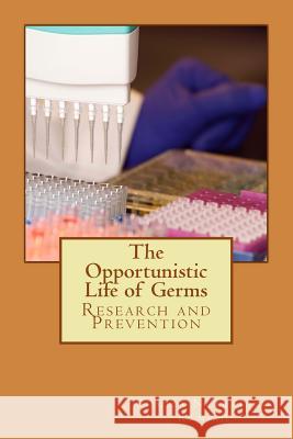 The Opportunistic Life of Germs: Psychology of Every day life routine Narraidoo Ramiah, Rumila D. 9781499655537 Createspace