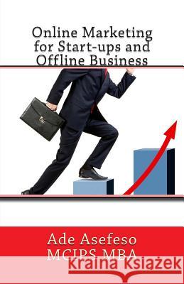 Online Marketing for Start-ups and Offline Business Asefeso McIps Mba, Ade 9781499656497