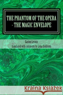 The Phantom of the Opera - the Magic Envelope: A rediscovered chapter Eskilsson, Lena 9781499657005 Createspace
