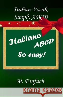 Italian Vocab, Simply ABCD M. Einfach 9781499657128 Createspace