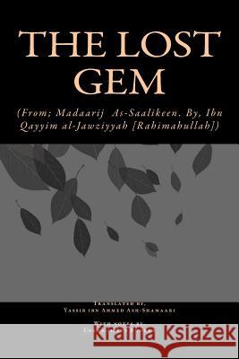 The Lost Gem: (From; Madaarij As-Saalikeen of Ibn Qayyim al-Jawziyyah [Rahimahullah]) Ash-Shamaari, Yassir Ibn Ahmed 9781499658231 Createspace
