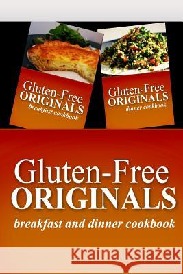 Gluten-Free Originals - Breakfast and Dinner Cookbook: Practical and Delicious Gluten-Free, Grain Free, Dairy Free Recipes Gluten Free Originals 9781499658408 Createspace