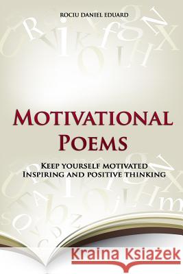 Motivational Poems: Keep Yourself Motivated. Inspiring and Positive Thinking Rociu Daniel Eduard 9781499658439 Createspace