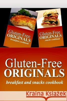 Gluten-Free Originals - Breakfast and Snacks Cookbook: Practical and Delicious Gluten-Free, Grain Free, Dairy Free Recipes Gluten Free Originals 9781499658521 Createspace Independent Publishing Platform