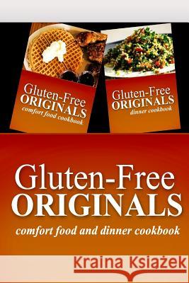 Gluten-Free Originals - Comfort Food and Dinner Cookbook: Practical and Delicious Gluten-Free, Grain Free, Dairy Free Recipes Gluten Free Originals 9781499658569 Createspace