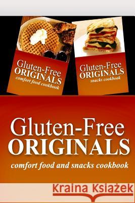 Gluten-Free Originals - Comfort Food and Snacks Cookbook: Practical and Delicious Gluten-Free, Grain Free, Dairy Free Recipes Gluten Free Originals 9781499658743 Createspace Independent Publishing Platform