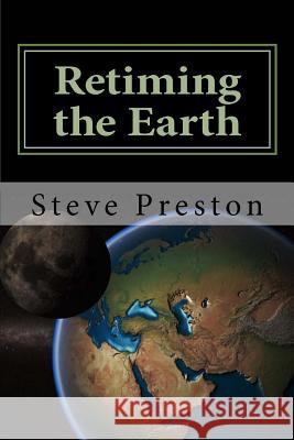 Retiming the Earth Steve Preston 9781499658897 Createspace