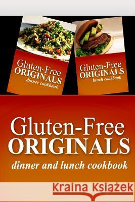Gluten-Free Originals - Dinner and Lunch Cookbook: Practical and Delicious Gluten-Free, Grain Free, Dairy Free Recipes Gluten Free Originals 9781499659191 Createspace Independent Publishing Platform