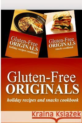 Gluten-Free Originals - Holiday Recipes and Snacks Coookbook: Practical and Delicious Gluten-Free, Grain Free, Dairy Free Recipes Gluten Free Originals 9781499659696 Createspace