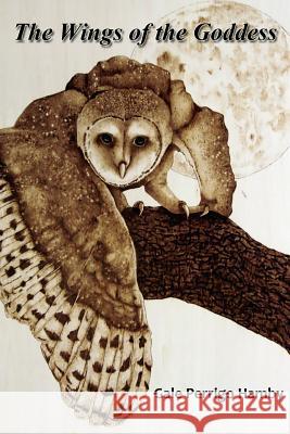 The Wings of the Goddess Gale P. Hamby 9781499659900 Createspace