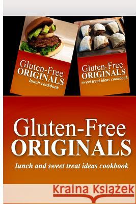 Gluten-Free Originals - Lunch and Sweet Treat Ideas Cookbook: Practical and Delicious Gluten-Free, Grain Free, Dairy Free Recipes Gluten Free Originals 9781499659986 Createspace Independent Publishing Platform
