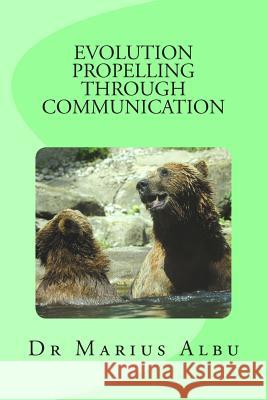 Evolution Propelling Through Communication Dr Marius Albu 9781499660517