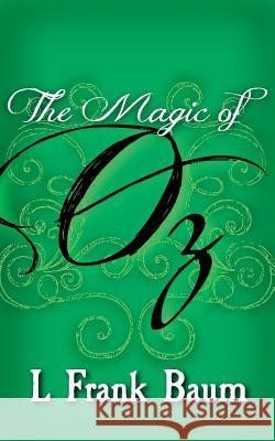 The Magic of Oz: Original and Unabridged L. Frank Baum 9781499661026