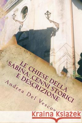 Le chiese della Sabina: cenni storici e descrizione: Vol. II Del Vescovo, Andrea 9781499662283 Createspace