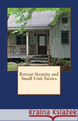 Retreat Security and Small Unit Tactics David Kobler Mark Goodwin 9781499662498 Createspace