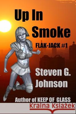 Up In Smoke: Flak-Jack #1 Johnson, Steven 9781499662740 Createspace