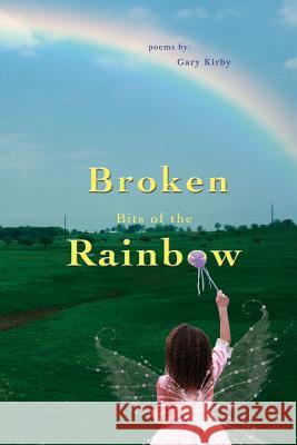 Broken Bits of the Rainbow II Gary R. Kirby 9781499663129 Createspace Independent Publishing Platform