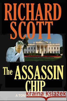 The Assassin Chip: A Tony Dantry Thriller Richard Scott 9781499663426 Createspace