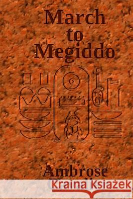 March to Megiddo: An Adventure in Ancient Egypt Ambrose Cavalier 9781499665093 Createspace
